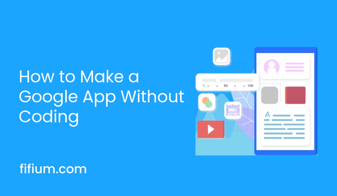 How to Make a Google App Without Coding