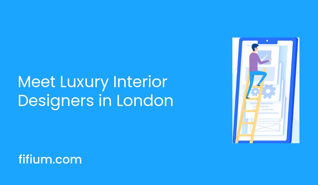 Meet Luxury Interior Designers in London