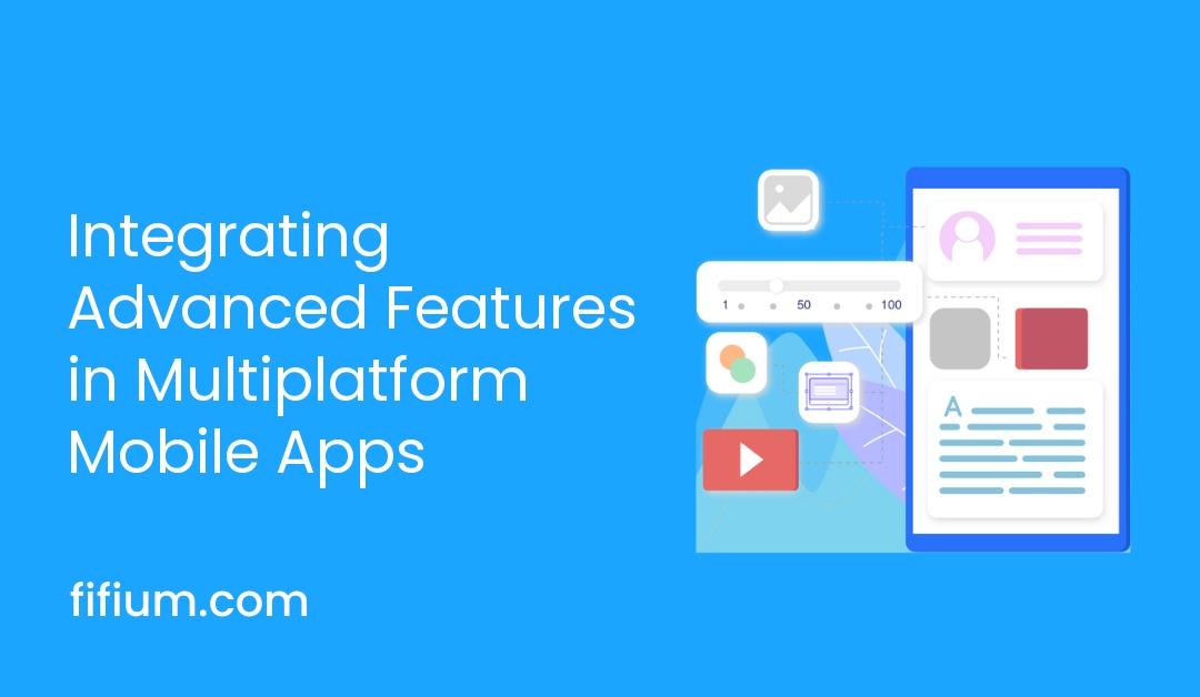 Integrating Advanced Features in Multiplatform Mobile Apps