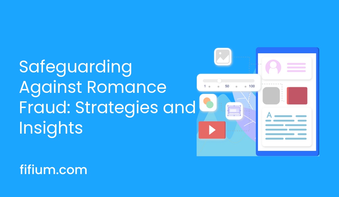 Safeguarding Against Romance Fraud: Strategies and Insights