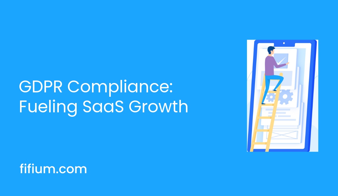 GDPR Compliance: Fueling SaaS Growth